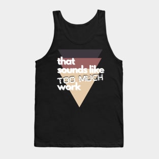 That Sounds Like Too Much Work - Glitch Triangles Sierra Tank Top